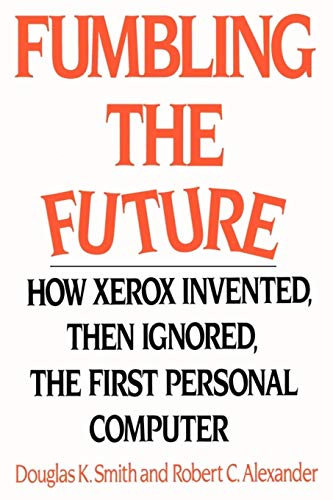 Fumbling the Future: How Xerox Invented, then Ignored, the First Personal Computer von iUniverse